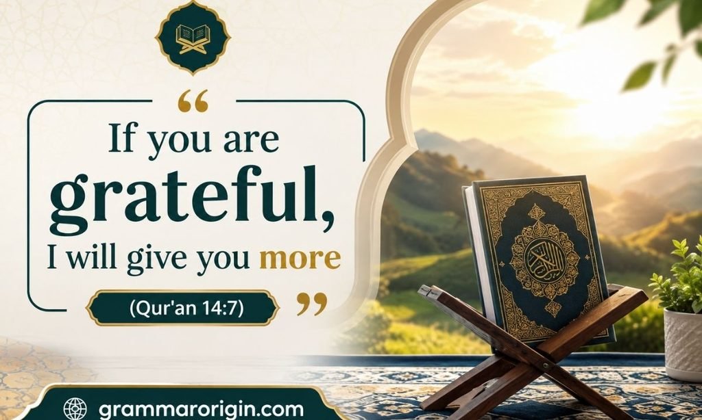 If you are grateful I will give you more (Quran 147)