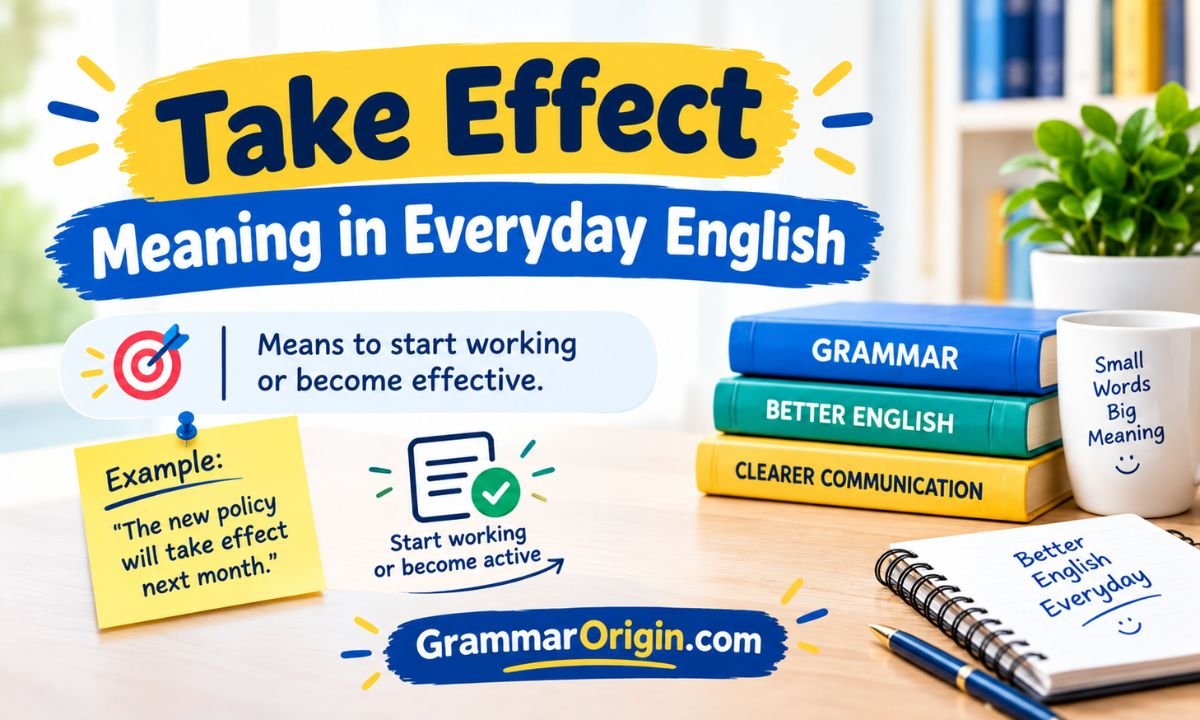 Take Effect Meaning in Everyday English